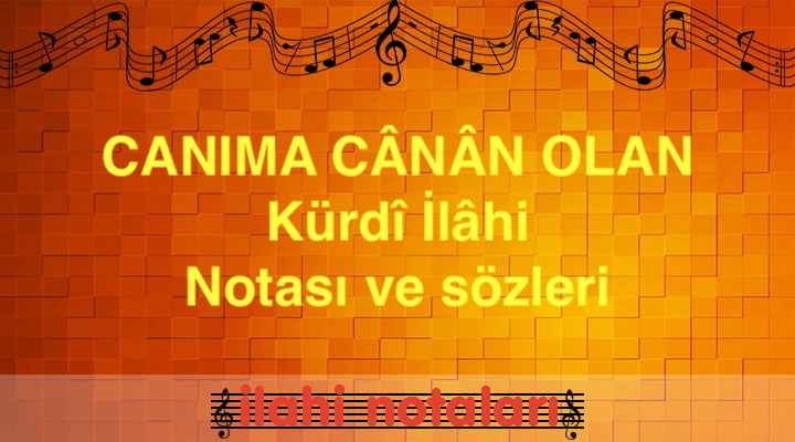 CANIMA CÂNÂN OLAN Kürdî İlâhi Notası ve sözleri