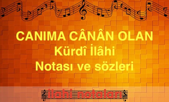 CANIMA CÂNÂN OLAN Kürdî İlâhi Notası ve sözleri